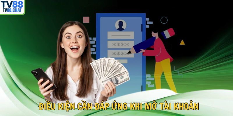 🧩 Điều kiện cần đáp ứng khi mở tài khoản