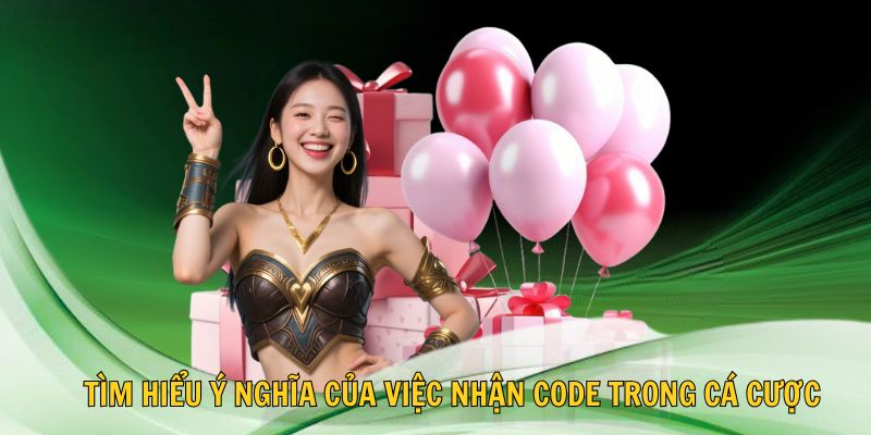 🔍 Tìm hiểu ý nghĩa của việc nhận code trong cá cược
